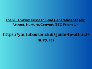 The SEO-Savvy Guide to Lead Generation Stages: Attract, Nurture, Convert (SEO Friendly)