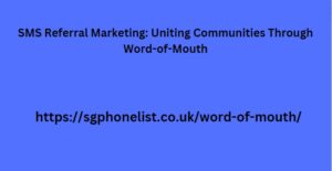 SMS Referral Marketing: Uniting Communities Through Word-of-Mouth